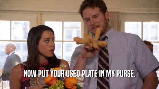 NOW PUT YOUR USED PLATE IN MY PURSE.  