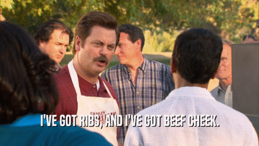 I'VE GOT RIBS, AND I'VE GOT BEEF CHEEK.  