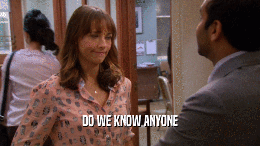 DO WE KNOW ANYONE  