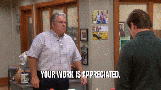 YOUR WORK IS APPRECIATED.  