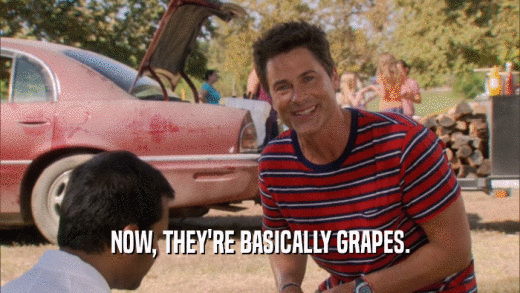 NOW, THEY'RE BASICALLY GRAPES.  