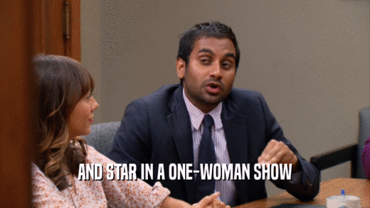 AND STAR IN A ONE-WOMAN SHOW  