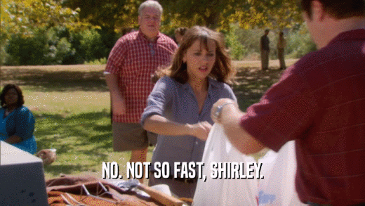 NO. NOT SO FAST, SHIRLEY.  