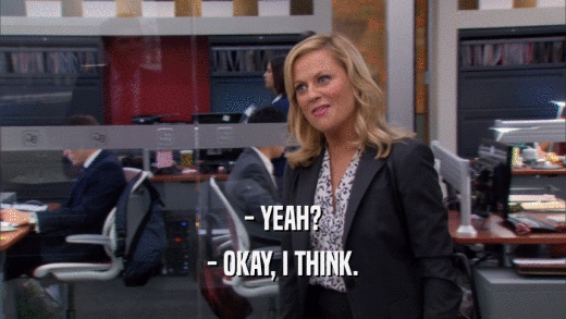 - YEAH? - OKAY, I THINK. 