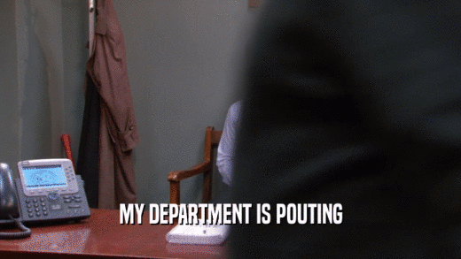 MY DEPARTMENT IS POUTING  
