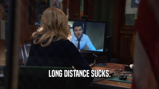 LONG DISTANCE SUCKS.  