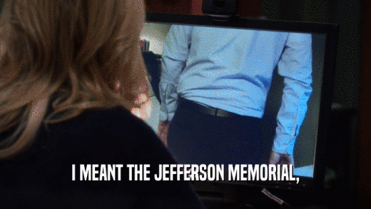 I MEANT THE JEFFERSON MEMORIAL,  