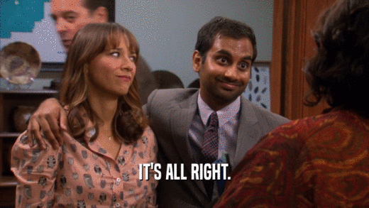 IT'S ALL RIGHT.  