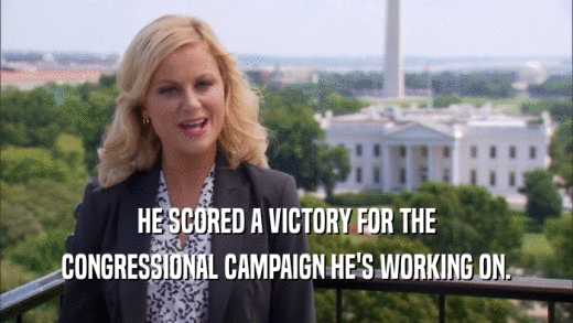 HE SCORED A VICTORY FOR THE
 CONGRESSIONAL CAMPAIGN HE'S WORKING ON.
 