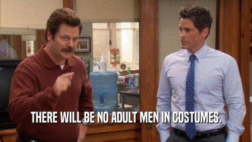 THERE WILL BE NO ADULT MEN IN COSTUMES.  