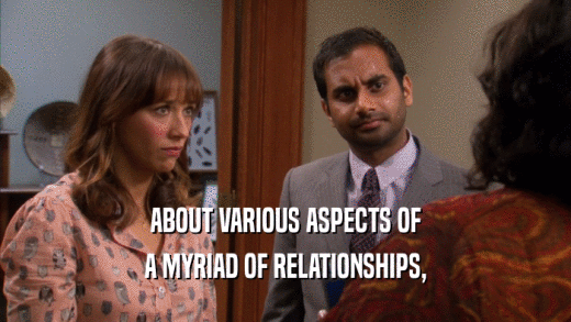 ABOUT VARIOUS ASPECTS OF A MYRIAD OF RELATIONSHIPS, 