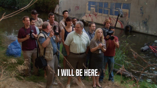 I WILL BE HERE.  