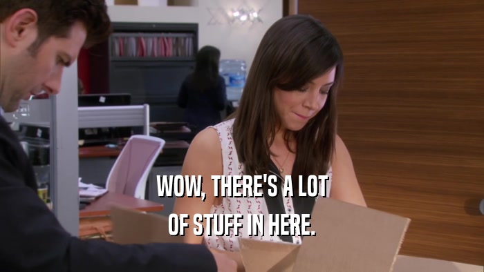 WOW, THERE'S A LOT OF STUFF IN HERE. 