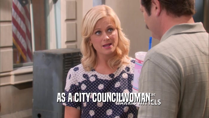 AS A CITY COUNCILWOMAN.  
