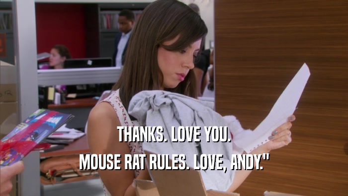 THANKS. LOVE YOU. MOUSE RAT RULES. LOVE, ANDY.