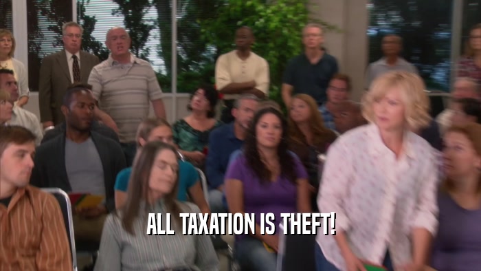ALL TAXATION IS THEFT!
  