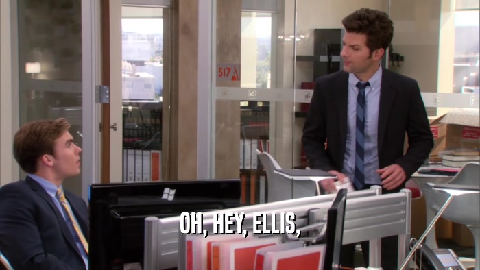 OH, HEY, ELLIS,  