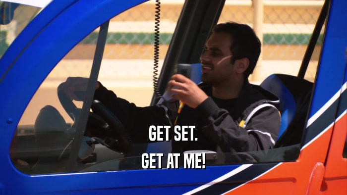 GET SET. GET AT ME! 