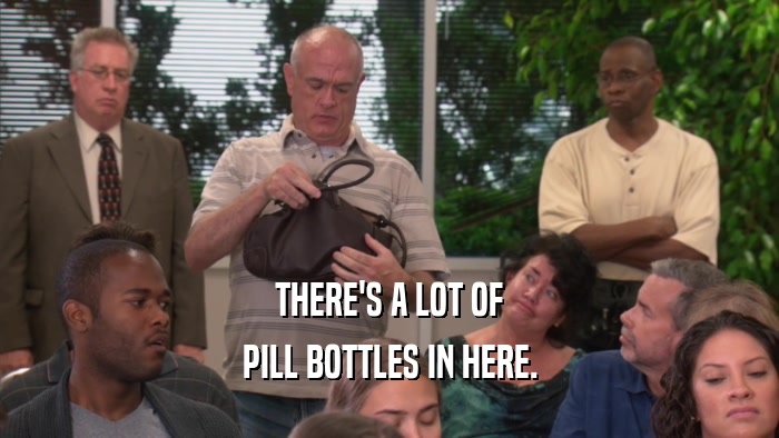 THERE'S A LOT OF PILL BOTTLES IN HERE. 