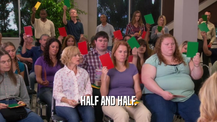 HALF AND HALF.  