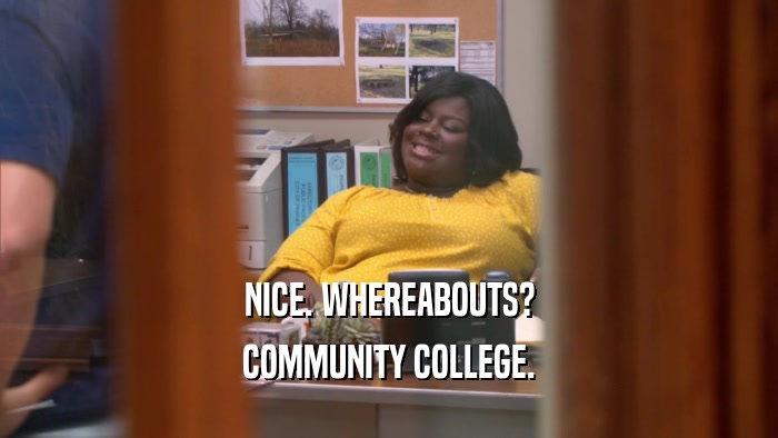NICE. WHEREABOUTS? COMMUNITY COLLEGE. 