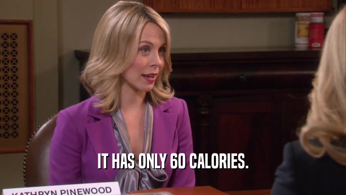 IT HAS ONLY 60 CALORIES.  