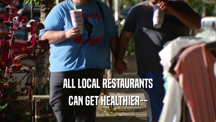ALL LOCAL RESTAURANTS CAN GET HEALTHIER-- 