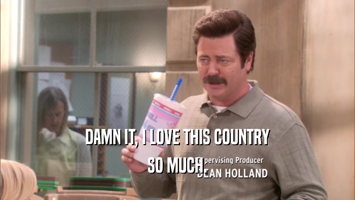 DAMN IT, I LOVE THIS COUNTRY SO MUCH. 