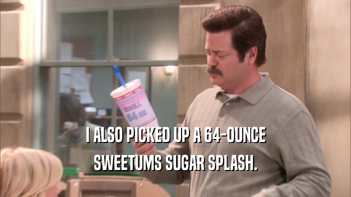 I ALSO PICKED UP A 64-OUNCE SWEETUMS SUGAR SPLASH. 