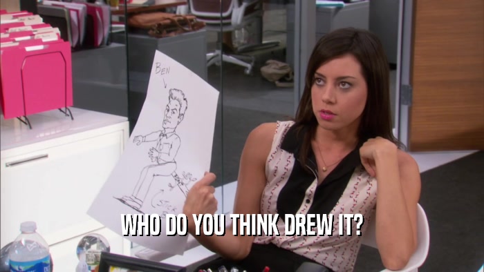 WHO DO YOU THINK DREW IT?  