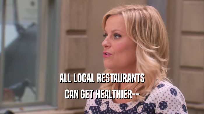 ALL LOCAL RESTAURANTS CAN GET HEALTHIER-- 