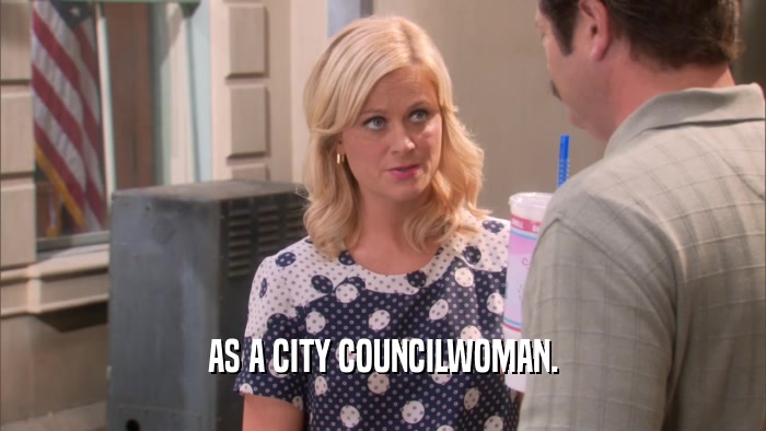 AS A CITY COUNCILWOMAN.  