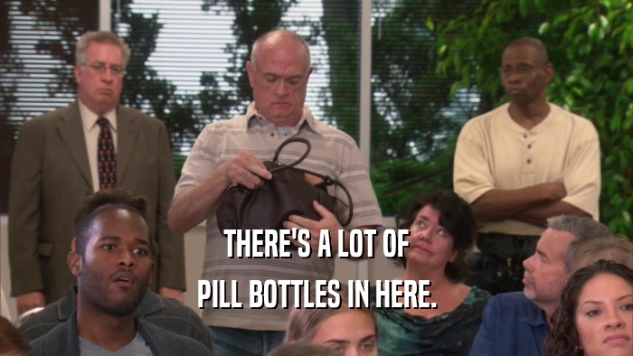 THERE'S A LOT OF PILL BOTTLES IN HERE. 