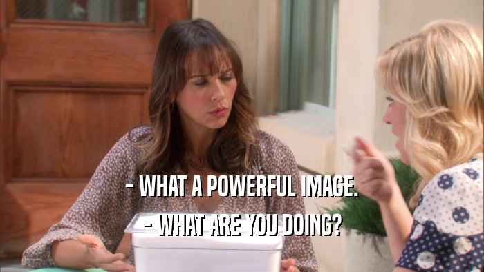- WHAT A POWERFUL IMAGE. - WHAT ARE YOU DOING? 