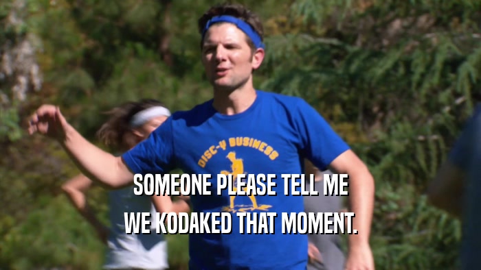 SOMEONE PLEASE TELL ME WE KODAKED THAT MOMENT. 