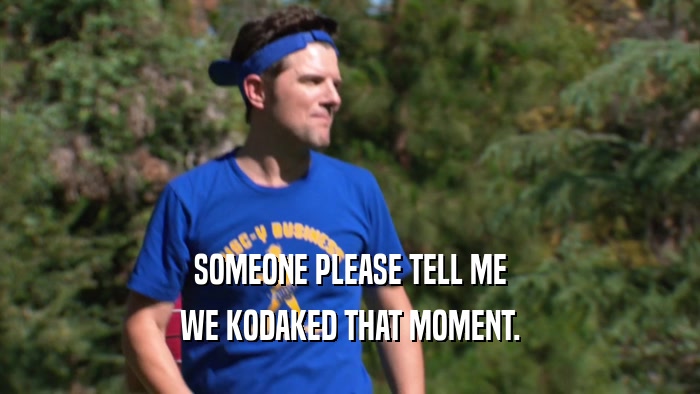 SOMEONE PLEASE TELL ME WE KODAKED THAT MOMENT. 