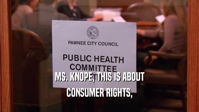 MS. KNOPE, THIS IS ABOUT CONSUMER RIGHTS, 