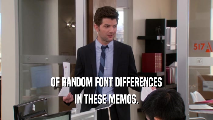 OF RANDOM FONT DIFFERENCES IN THESE MEMOS. 
