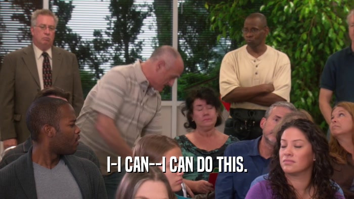 I-I CAN--I CAN DO THIS.  