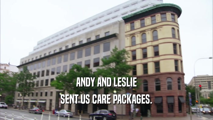 ANDY AND LESLIE SENT US CARE PACKAGES. 