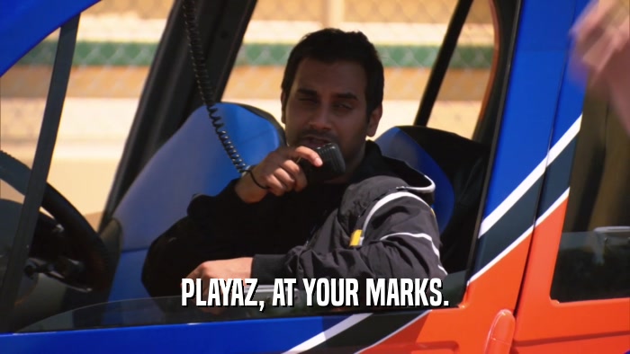 PLAYAZ, AT YOUR MARKS.  