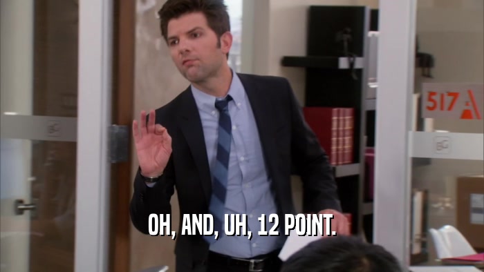 OH, AND, UH, 12 POINT.  