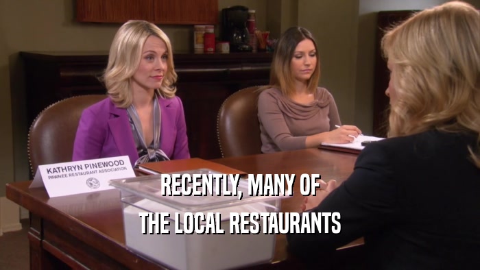 RECENTLY, MANY OF THE LOCAL RESTAURANTS 