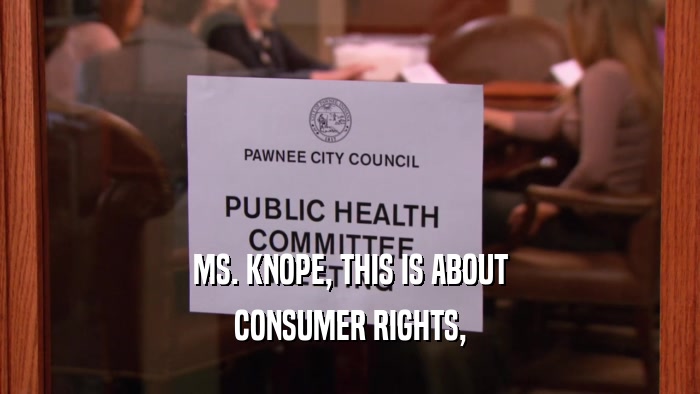 MS. KNOPE, THIS IS ABOUT CONSUMER RIGHTS, 