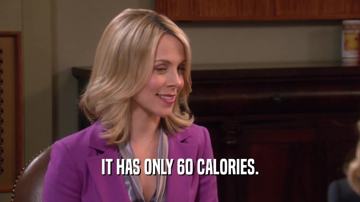 IT HAS ONLY 60 CALORIES.  
