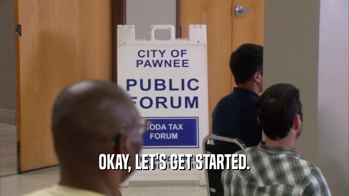 OKAY, LET'S GET STARTED.  