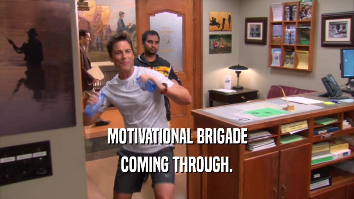 MOTIVATIONAL BRIGADE COMING THROUGH. 