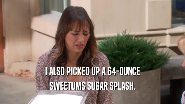 I ALSO PICKED UP A 64-OUNCE SWEETUMS SUGAR SPLASH. 