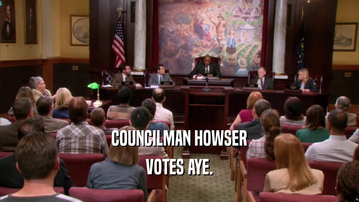 COUNCILMAN HOWSER VOTES AYE. 