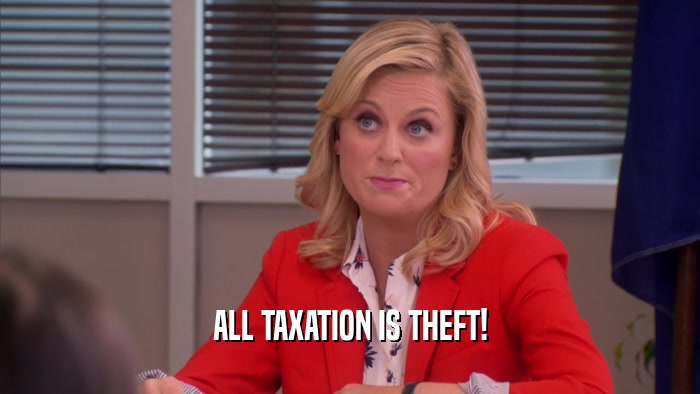 ALL TAXATION IS THEFT!  